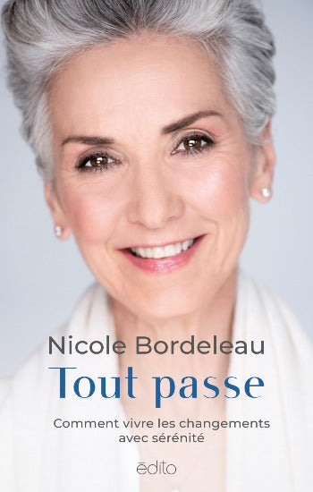BORDELEAU, Nicole: Tout passe - Comment vivre les changements avec sérénité