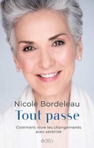 BORDELEAU, Nicole: Tout passe - Comment vivre les changements avec sérénité
