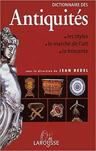BEDEL, Jean: Dictionnaire des Antiquités, les styles - le marché de l'art - la brocante
