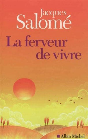 SALOMÉ, Jacques : La ferveur de vivre