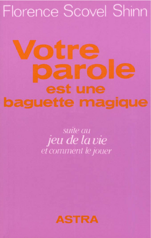 SHINN, Florence Scovel: Votre parole est une baguette magique : Suite au Jeu de la vie et comment le jouer