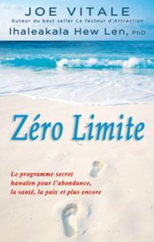 VITALE, Joe; LEN, Ihaleakala Hew : Zéro limite : Le programme secret hawaïen pour l'abondance, la santé, la paix et plus encore