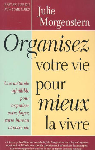 MORGENSTERN, Julie : Organisez votre vie pour mieux la vivre