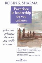 SHARMA, Robin : Favorisez le leadership de vos enfants grâce aux principes du moine qui vendit sa Ferrari