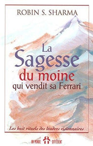 SHARMA, Robin : La sagesse du moine qui vendit sa Ferrari : Les huit rituels des leaders visionnaires