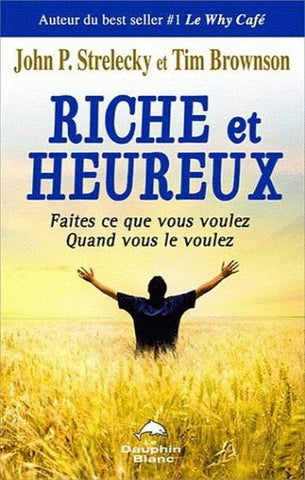 STRELECKY, John P.; BROWNSON, Tim: Riche et heureux : Faites ce que vous voulez, quand vous le voulez!