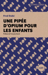 DUBÉ, Fred: Une pipée d'opium pour les enfants