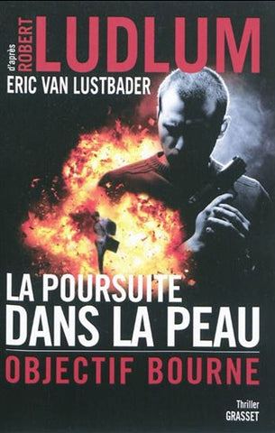 LUDLUM, Robert; LUSTBADER, Eric Van: La poursuite dans la peau - Objectif Bourne