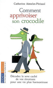 AIMELET-PÉRISSOL, Catherine : Comment apprivoiser son crocodile