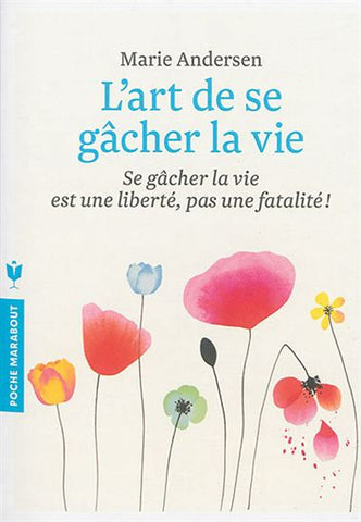 ANDERSEN, Marie : L'art de se gâcher la vie