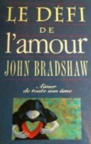 BRADSHAW, John : Le défi de l'amour: aimer de toute son âme