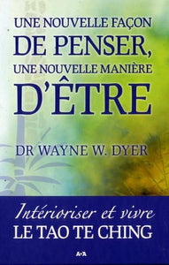 DYER, Wayne W. : Une nouvelle façon de penser, une nouvelle manière d'être
