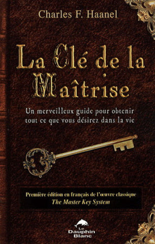 HAANEL, Charles F. : La Clé de la Maîtrise