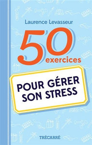 LEVASSEUR, Laurence : 50 exercices pour gérer son stress