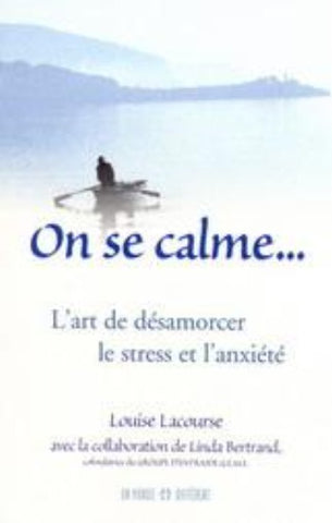 LACOURSE, Louise : On se calme... L'art de désamorcer le stress et l'anxiété