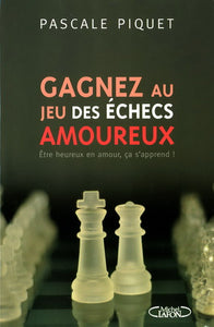 PIQUET, Pascale : Gagnez au jeu des échecs amoureux: Être heureux en amour ça s'apprend!