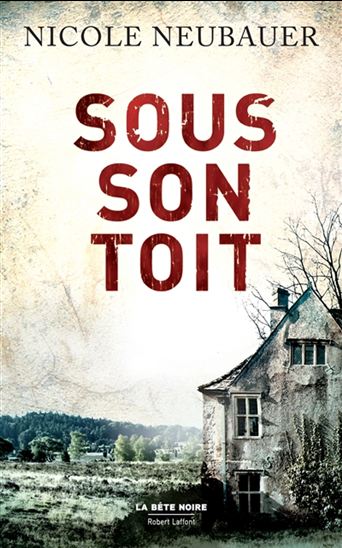 NEUBAUER, Nicole : Sous son toit