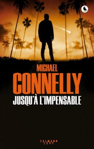 CONNELLY, Michael : Jusqu`à l'impensable