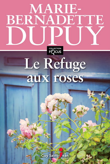 DUPUY, Marie-Bernadette : Le refuge aux roses