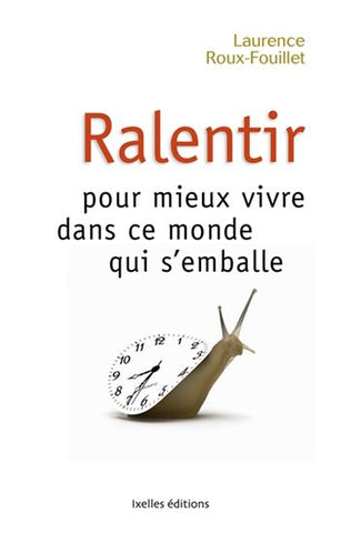 ROUX-FOUILLET, Laurence: Ralentir pour mieux vivre dans ce monde qui s'emballe