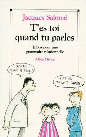 SALOMÉ, Jacques: T'es toi quand tu parles