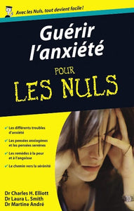 ELLIOTT, Charles H.; SMITH, Laura L.; ANDRÉ, Martine : Guérir l'anxiété pour les nuls