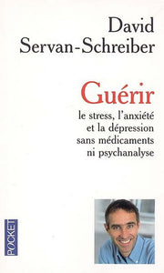 SERVAN-SCHREIBER, David: Guérir le stress, l'anxiété et la dépression sans médicaments ni psychanalyse