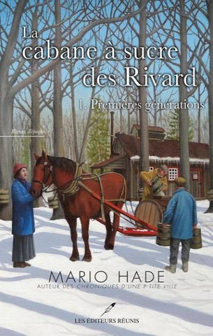 HADE, Mario : La cabane à sucre des Rivard (2 volumes)