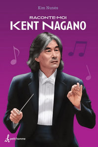NUNÈS, Kim: Raconte-moi Kent Nagano