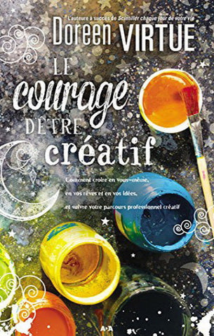 VIRTUE, Doreen: Le courage d'être créatif