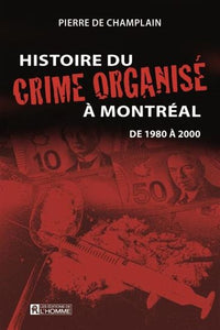 CHAMPLAIN, Pierre de: Histoire du crime organisé à Montréal Tome 2: de 1980 à 2000