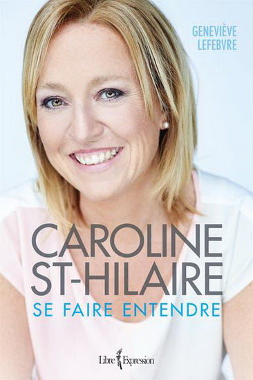 LEFEBVRE, Geneviève: Caroline St-Hilaire, se faire entendre