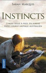 MARQUIS, Sarah: Instincts: 3 mois seule à pied, en survie dans l'ouest sauvage australien