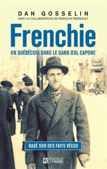 GOSSELIN, Dan: Frenchie, un québécois dans le gang d'Al Capone