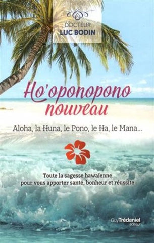 BODIN, Luc: Ho'oponopono nouveau: toute la sagesse hawaïenne pour vous apporter santé, bonheur et réussite