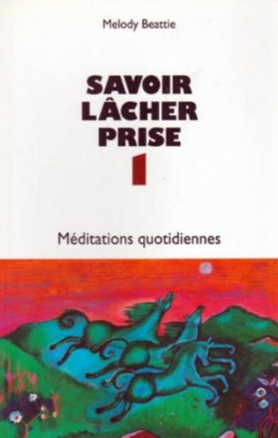 BEATTIE, Melody: Savoir lâcher prise Tome 1 : Méditations quotidiennes