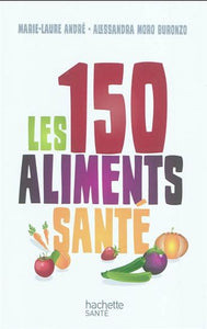 ANDRÉ, Marie-Laure; BURONZO, Alessandra Moro: Les 150 aliments santé