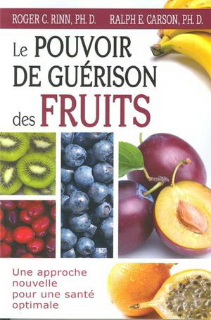 RINN, Roger C.; CARSON, Ralph E.: Le pouvoir de guérison des fruits