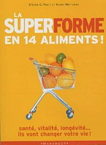 PRATT, Steven G.; MATTHEWS, Kathy: La superforme en 14 aliments !