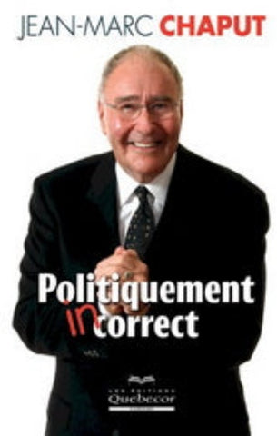 CHAPUT, Jean-Marc: Politiquement Incorrect