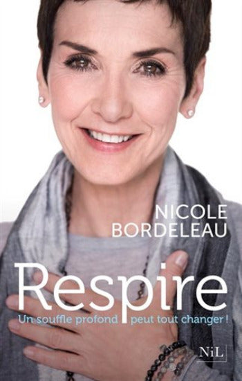BORDELEAU, Nicole: Respire: Un souffle profond peut tout changer !