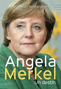 RENTERGHEM, Marion Van: Angela Merkel, un destin