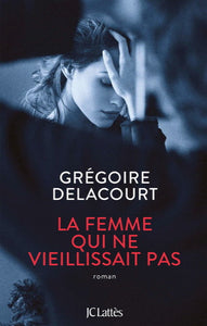 DELACOURT, Grégoire: La femme qui ne vieillissait pas