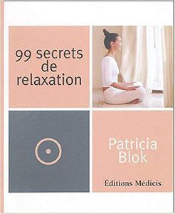 BLOK, Patricia: 99 secrets de relaxation