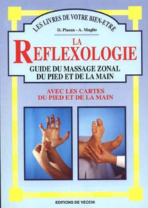 PIAZZA, Dalia; MAGLIO, Antoine: La reflexologie: guide du massage zonal du pied et de la main