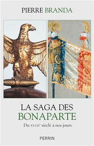 BRANDA, Pierre: La saga des Bonaparte du XVIIIe siècle à nos jours