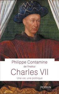 CONTAMINE, Philippe: Charles VII: une vie, une politique