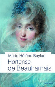 BAYLAC, Marie-Hélène: Hortense de Beauharnais