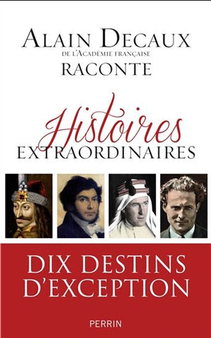 DECAUX, Alain: Histoires extraordinaires: dix destins d'exception