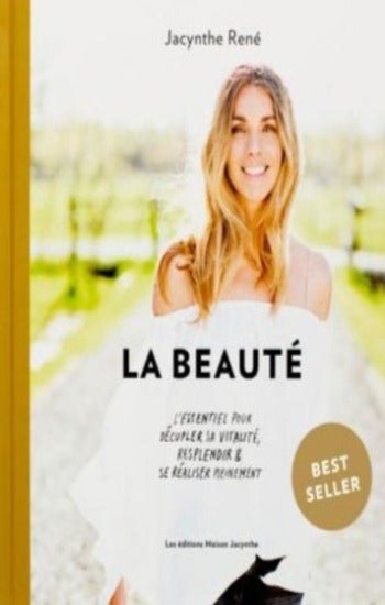 RENÉ, Jacynthe: La beauté: l'essentiel pour décupler sa vitalité, resplendir et se réaliser pleinement